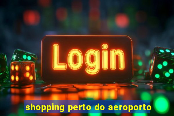 shopping perto do aeroporto